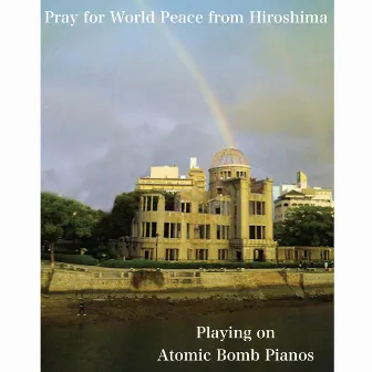 Pray for World Peace from Hiroshima (Atomic Bomb Piano) by Akira Takahashi