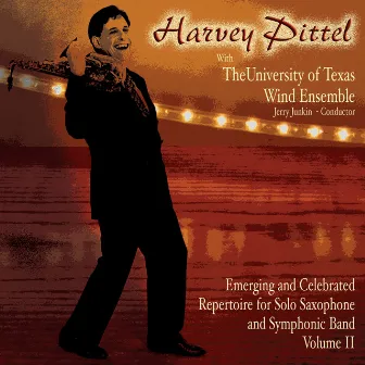 Emerging and Celebrated Repertoire for Solo Saxophone and Symphonic Band, Vol. 2: Harvey Pittel with The University of Texas Wind Ensemble by Harvey Pittel