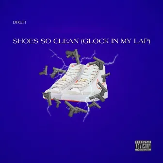 Shoes So Clean (Glock In My Lap) by Unknown Artist