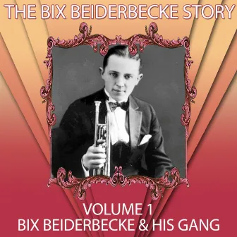 The Bix Beiderbecke Story, Vol. 1 by Bix Beiderbecke and His Gang