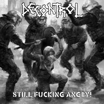 Still Fucking Angry! by Decontrol