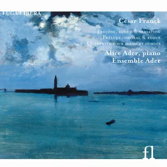 Franck: Prélude, fugue & variation - Prélude, choral & fugue - Quintette pour piano et cordes by Alice Ader