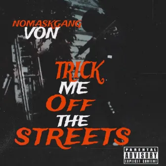 Trick Me Off The Streets by NoMaskGang Von