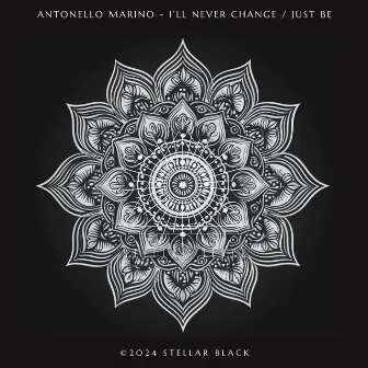 I'll Never Change / Just Be by Antonello Marino