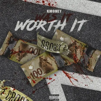 Was It Worth It by K Money