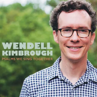 Psalms We Sing Together by Wendell Kimbrough