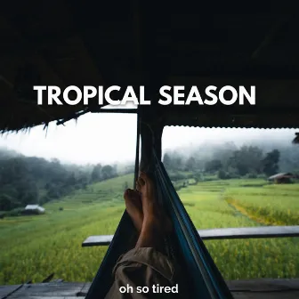 Tropical Season by Oh so Tired