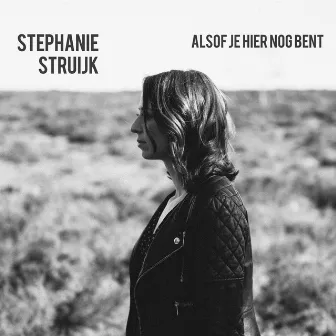 Alsof je hier nog bent by Stephanie Struijk