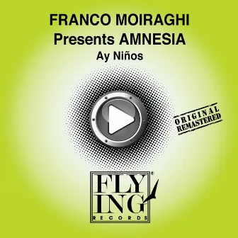 Ay Ninos (Franco Moiraghi Presents Amnesia) by Franco Moiraghi