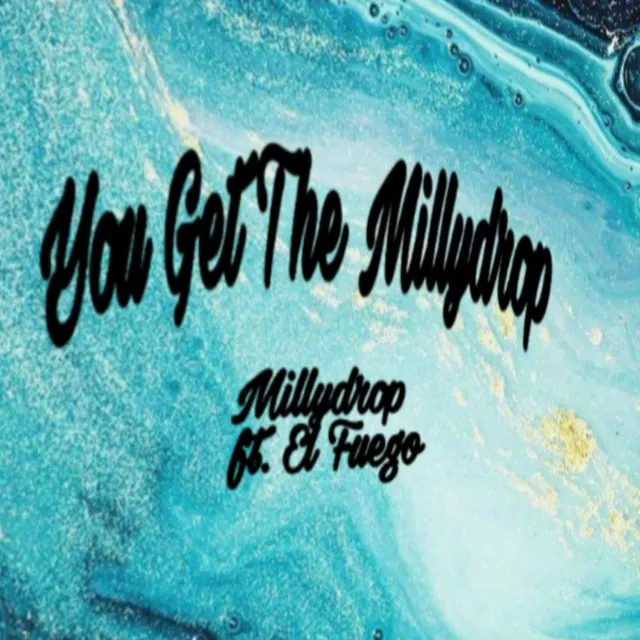 You Get the Millydrop