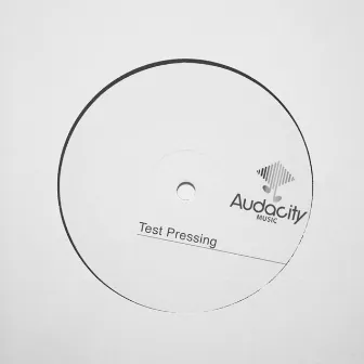 Audacity Test Pressing #1 by Max Riolo