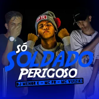 SO SOLDADO PERIGOSO by Dj Menor K