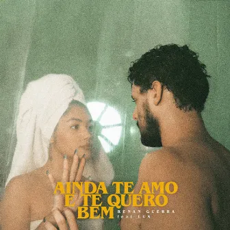 Ainda Te Amo e Te Quero Bem by Renan Guerra