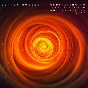 Meditating to Reach a Calm and Fulfilled Life by Vernon Rogers