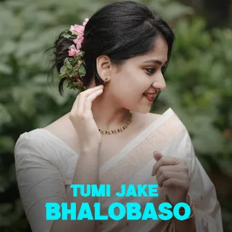 Tumi Jake Bhalobaso by Ahenjita Ghosh