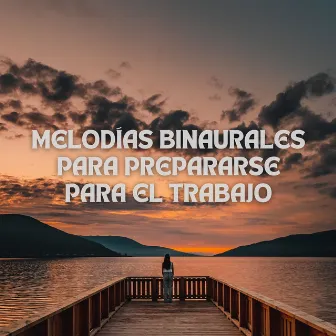 Melodías Binaurales Para Prepararse Para El Trabajo by Lista de reproducción de música de trabajo conjunto