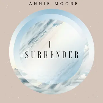 I Surrender by Annie Moore