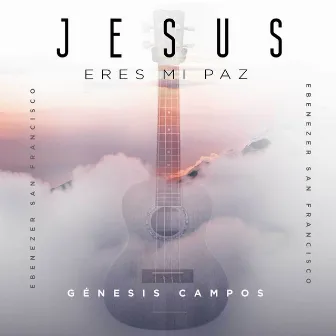 Jesús Eres Mi Paz by Genesis Campos