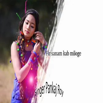 Fir Sanam Kab Miloge (Nagpuri) by Pankaj Roy