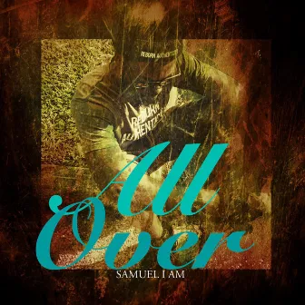 All Over by Samuel I Am