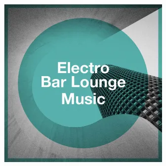 Electro Bar Lounge Music by Unknown Artist