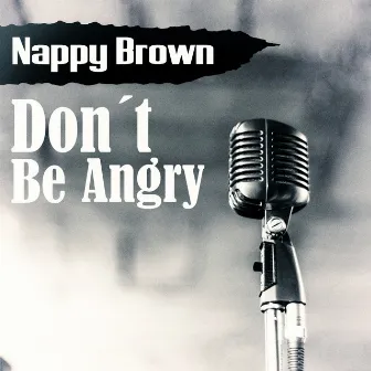 Don´t Be Angry by Nappy Brown