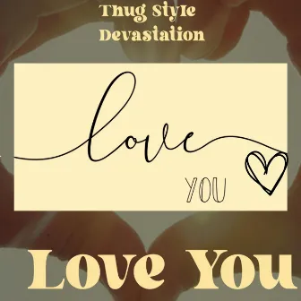 Love You by Thug Style Devastation