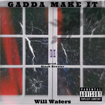 Gadda make it by Will Waters and Himself