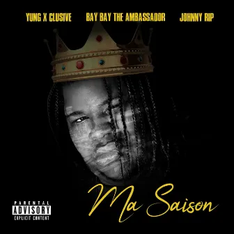 Ma Saison by Yung X'clusive Bay Bay the Ambassador