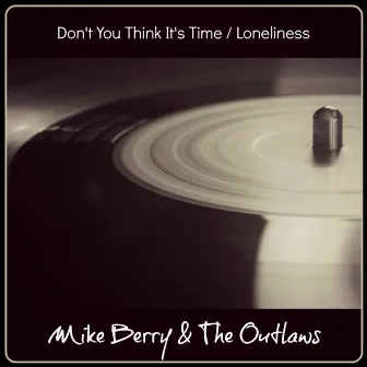 Don't You Think It's Time / Loneliness by Mike Berry & The Outlaws