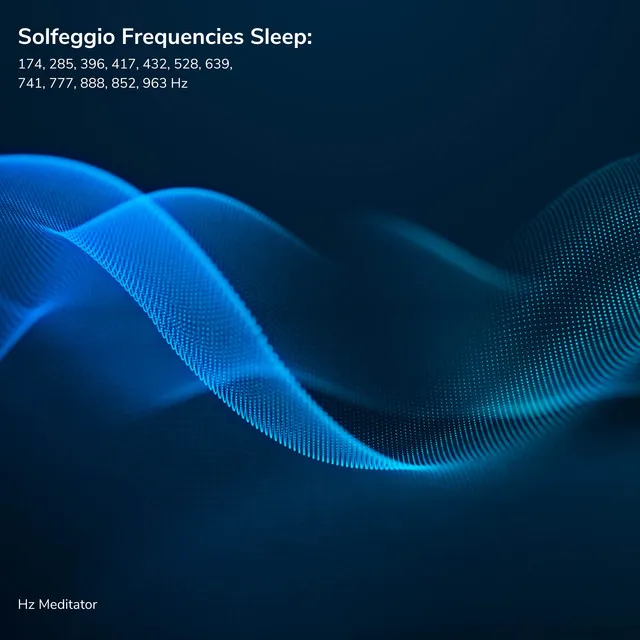 Solfeggio Frequencies Sleep: 174, 285, 396, 417, 432, 528, 639, 741, 777, 888, 852, 963 Hz