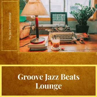 Groove Jazz Beats Lounge by Nu Jazz Instrumental