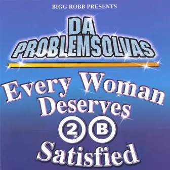 Every Woman Deserves 2 B Satisfied by Da Problem Solvas