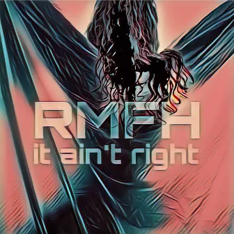 It Ain't Right by RMFH