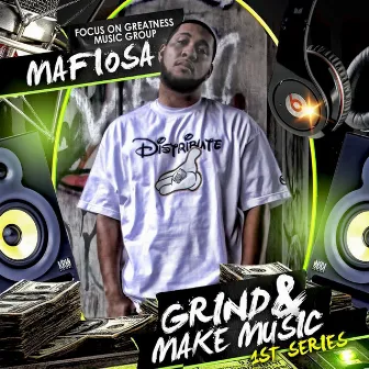 Grind and Make Music (1st Series) by Mafiosa