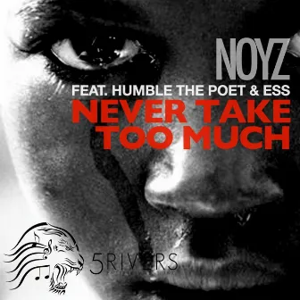 Never Take Too Much (feat. Humble the Poet & Ess) by Noyz