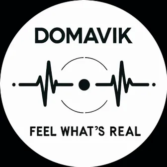 Feel What's Real by Domavik