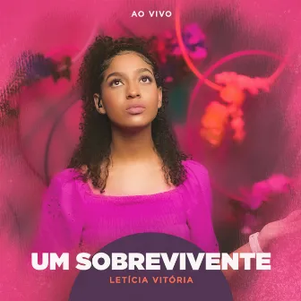 Um Sobrevivente (Ao Vivo) by Letícia Vitória