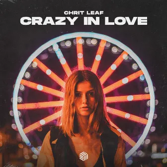 Crazy In Love by Chrit Leaf