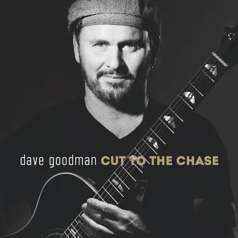 Cut to the Chase by Dave Goodman