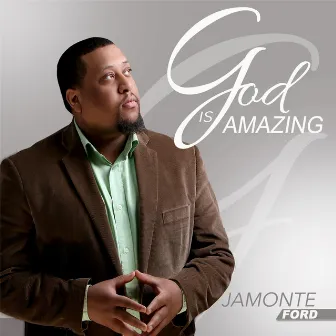 God Is Amazing by Jamonte Ford