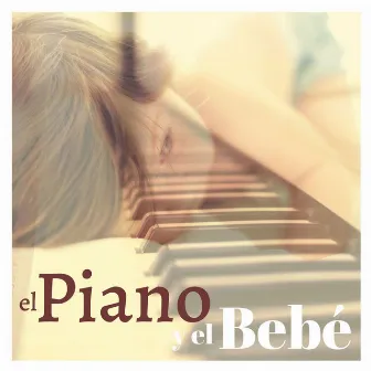 El Piano y el Bebé: Música Instrumental para el Desarrollo Intelectual y Artistico de los Niños by Despertar Cómoda