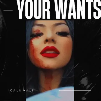 Your Wants by Cali Vali