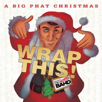 A Big Phat Christmas Wrap This! by Gordon Goodwin's Big Phat Band