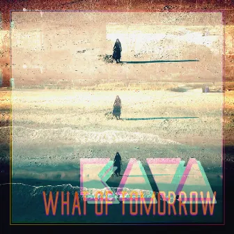 What of Tomorrow by KAVA