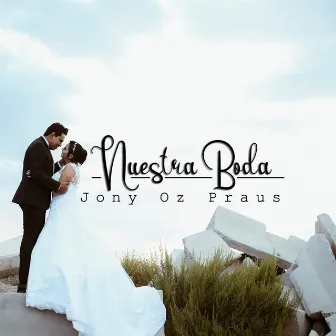 Nuestra Boda by Jony Oz Praus