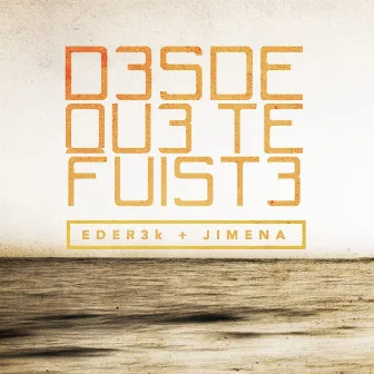 Desde Que Te Fuiste by Jimena