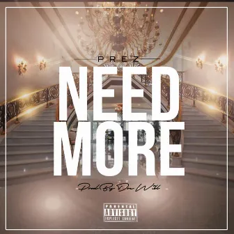 Need More by Casino Life Prez