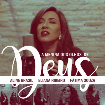 A Menina dos Olhos de Deus by Aline Brasil