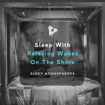 Sleep With Relaxing Waves On The Shore by Sleep Atmospheres